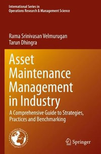 Asset Maintenance Management in Industry : A Comprehensive Guide to Strategies, Practices and Benchmarking - Rama Srinivasan Velmurugan