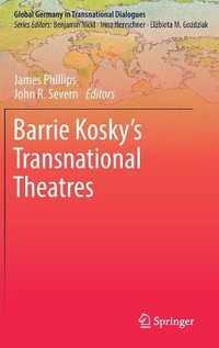 Barrie Kosky's Transnational Theatres : Global Germany in Transnational Dialogues - James Phillips