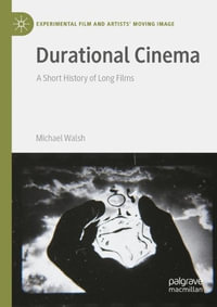 Durational Cinema : A Short History of Long Films - Michael Walsh