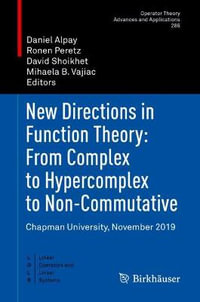 New Directions in Function Theory : From Complex to Hypercomplex to Non-Commutative : Chapman University, November 2019 - Daniel Alpay