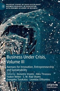 Business Under Crisis, Volume III : Avenues for Innovation, Entrepreneurship and Sustainability - Demetris Vrontis