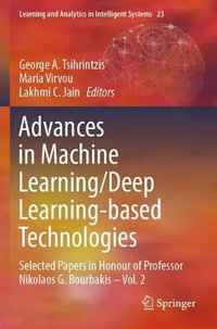 Advances in Machine Learning/Deep Learning-based Technologies : Selected Papers in Honour of Professor Nikolaos G. Bourbakis - Vol. 2 - George A. Tsihrintzis