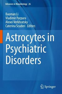 Astrocytes in Psychiatric Disorders : Advances in Neurobiology - Baoman Li