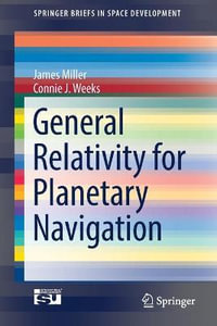 General Relativity for Planetary Navigation : Springerbriefs in Space Development - James Miller