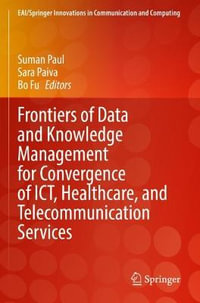 Frontiers of Data and Knowledge Management for Convergence of ICT, Healthcare, and Telecommunication Services : EAI/Springer Innovations in Communication and Computing - Suman Paul