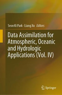 Data Assimilation for Atmospheric, Oceanic and Hydrologic Applications (Vol. IV) : Data Assimilation for Atmospheric, Oceanic and Hydrologic Applications - Seon Ki Park