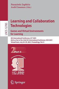 Learning and Collaboration Technologies : Games and Virtual Environments for Learning : 8th International Conference, LCT 2021, Held as Part of the 23rd HCI International Conference, HCII 2021, Virtual Event, July 24-29, 2021, Proceedings, Part II - Panayiotis Zaphiris