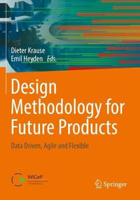 Design Methodology for Future Products : Data Driven, Agile and Flexible - Dieter Krause