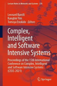 Complex, Intelligent and Software Intensive Systems : Proceedings of the 15th International Conference on Complex, Intelligent and Software Intensive Systems (CISIS-2021) - Leonard Barolli