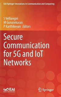 Secure Communication for 5G and IoT Networks : EAI/Springer Innovations in Communication and Computing - S Velliangiri