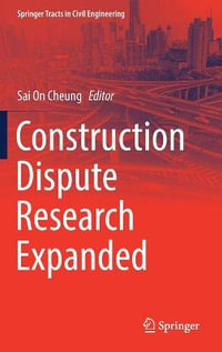 Construction Dispute Research Expanded : Springer Tracts in Civil Engineering - Sai On Cheung