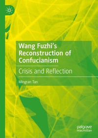 Wang Fuzhi's Reconstruction of Confucianism : Crisis and Reflection - Mingran Tan