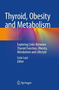 Thyroid, Obesity and Metabolism : Exploring Links Between Thyroid Function, Obesity, Metabolism and Lifestyle - Livio Luzi