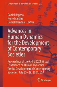 Advances in Human Dynamics for the Development of Contemporary Societies : Proceedings of the AHFE 2021 Virtual Conference on Human Dynamics for the Development of Contemporary Societies, July 25-29, 2021, USA - Daniel Raposo