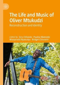 The Life and Music of Oliver Mtukudzi : Reconstruction and Identity - Ezra Chitando