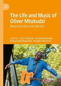 The Life and Music of Oliver Mtukudzi : Reconstruction and Identity - Ezra Chitando