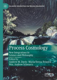 Process Cosmology : New Integrations in Science and Philosophy - Andrew M. Davis