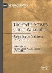 The Poetic Artistry of Jose Watanabe : Separating the Craft from the Discourse - Randy Muth