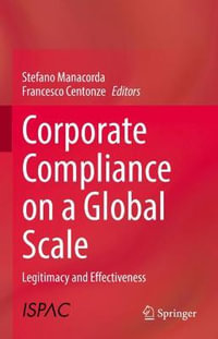 Corporate Compliance on a Global Scale : Legitimacy and Effectiveness - Stefano Manacorda