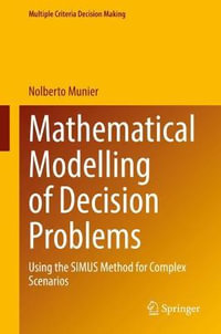 Mathematical Modelling of Decision Problems : Using the SIMUS Method for Complex Scenarios - Nolberto Munier