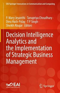 Decision Intelligence Analytics and the Implementation of Strategic Business Management : EAI/Springer Innovations in Communication and Computing - P. Mary Jeyanthi