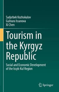 Tourism in the Kyrgyz Republic : Social and Economic Development of the Issyk-Kul Region - Sadyrbek Kozhokulov