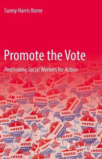 Promote the Vote : Positioning Social Workers for Action - Sunny Harris Rome