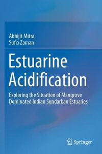 Estuarine Acidification : Exploring the Situation of Mangrove Dominated Indian Sundarban Estuaries - Abhijit Mitra