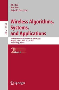 Wireless Algorithms, Systems, and Applications : 16th International Conference, WASA 2021, Nanjing, China, June 25-27, 2021, Proceedings, Part II - Zhe Liu