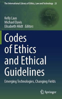 Codes of Ethics and Ethical Guidelines : Emerging Technologies, Changing Fields - Kelly Laas