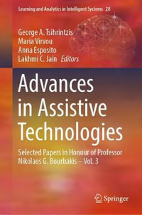 Advances in Assistive Technologies : Selected Papers in Honour of Professor Nikolaos G. Bourbakis - Vol. 3 - George A. Tsihrintzis