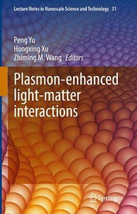 Plasmon-enhanced light-matter interactions : Lecture Notes in Nanoscale Science and Technology - Peng Yu