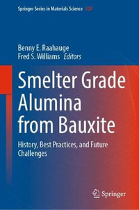 Smelter Grade Alumina from Bauxite : History, Best Practices, and Future Challenges - Benny E. Raahauge