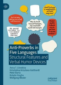 Anti-Proverbs in Five Languages : Structural Features and Verbal Humor Devices - Anna T. Litovkina