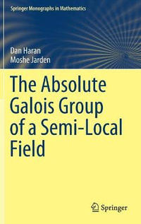 The Absolute Galois Group of a Semi-Local Field : Springer Monographs in Mathematics - Dan Haran