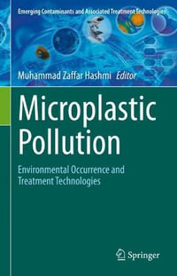 Microplastic Pollution : Environmental Occurrence and Treatment Technologies - Muhammad Zaffar Hashmi