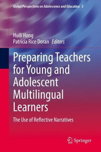 Preparing Teachers for Young and Adolescent Multilingual Learners : The Use of Reflective Narratives - Huili Hong