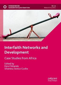 Interfaith Networks and Development : Case Studies from Africa - Ezra Chitando