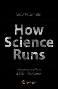 How Science Runs : Impressions from a Scientific Career - Eric J. Mittemeijer