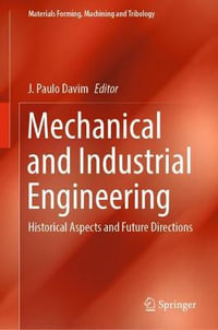 Mechanical and Industrial Engineering : Historical Aspects and Future Directions - J. Paulo Davim