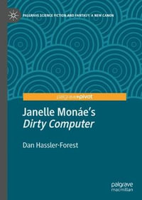 Janelle Monae's Dirty Computer : Palgrave Science Fiction and Fantasy: A New Canon - Dan Hassler-Forest