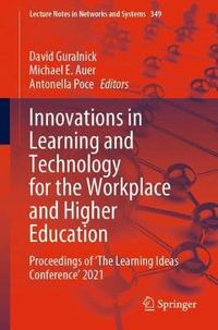 Innovations in Learning and Technology for the Workplace and Higher Education : Proceedings of 'The Learning Ideas Conference' 2021 - David Guralnick