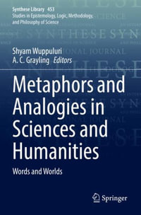 Metaphors and Analogies in Sciences and Humanities : Words and Worlds - Shyam Wuppuluri