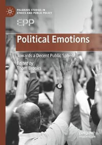 Political Emotions : Towards a Decent Public Sphere - Thom Brooks