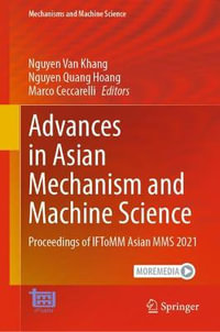 Advances in Asian Mechanism and Machine Science : Proceedings of IFToMM Asian MMS 2021 - Nguyen Van Khang