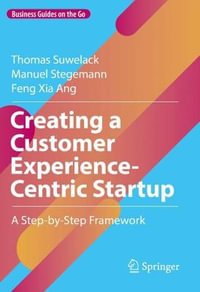 Creating a Customer Experience-Centric Startup : A Step-by-Step Framework - Thomas Suwelack