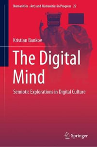 The Digital Mind : Semiotic Explorations in Digital Culture - Kristian Bankov