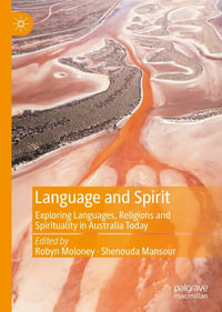 Language and Spirit : Exploring Languages, Religions and Spirituality in Australia Today - Robyn Moloney