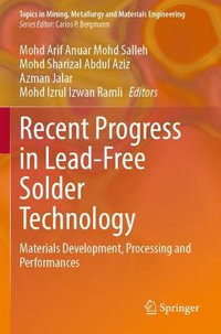 Recent Progress in Lead-Free Solder Technology : Materials Development, Processing and Performances - Mohd Arif Anuar Mohd Salleh