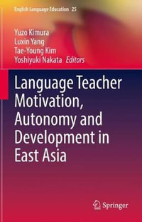 Language Teacher Motivation, Autonomy and Development in East Asia : English Language Education - Yuzo Kimura